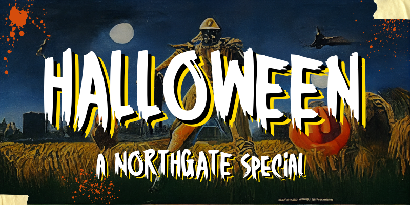 A Spooky Northgate Special!